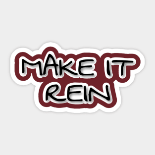 MAKE IT REIN Sticker